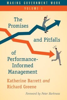 Making Government Work: The Promises And Pitfalls Of Performance-informed Management