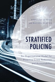 Stratified Policing: An Organizational Model For Proactive Crime Reduction And Accountability