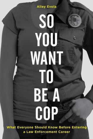 Front cover_So You Want To Be A Cop