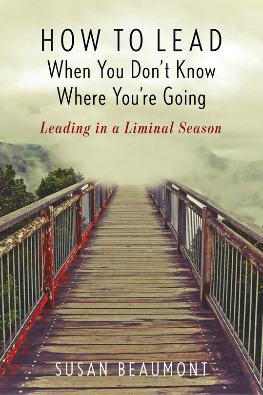 Front cover_How To Lead When You Don't Know Where You're Going