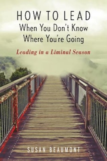 Couverture_How To Lead When You Don't Know Where You're Going