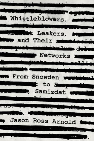 Whistleblowers, Leakers, And Their Networks: From Snowden To Samizdat