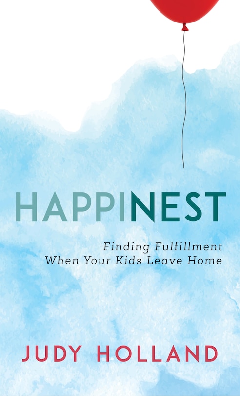 Happinest: Finding Fulfillment When Your Kids Leave Home