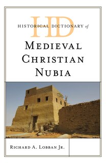 Front cover_Historical Dictionary Of Medieval Christian Nubia