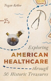 Front cover_Exploring American Healthcare Through 50 Historic Treasures