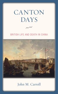 Canton Days: British Life And Death In China