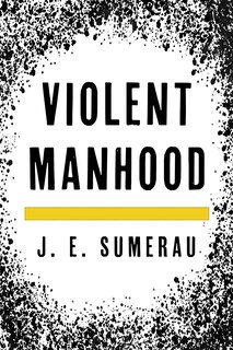 Front cover_Violent Manhood