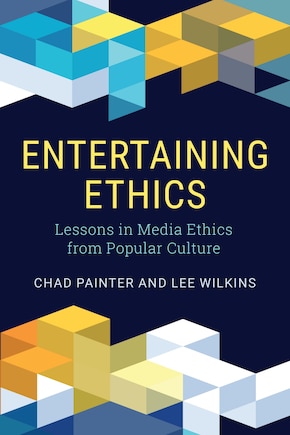 Entertaining Ethics: Lessons In Media Ethics From Popular Culture