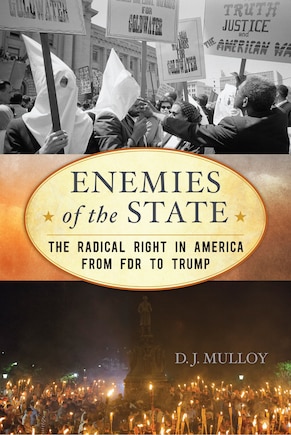 Enemies Of The State: The Radical Right In America From Fdr To Trump