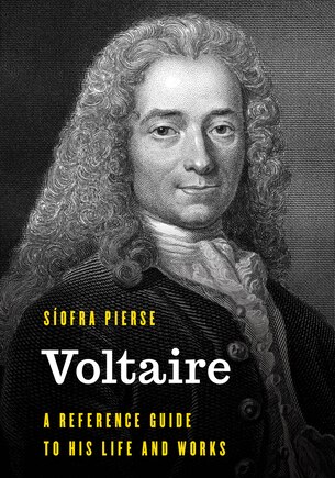 Voltaire: A Reference Guide to His Life and Works