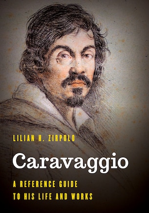 Caravaggio: A Reference Guide to His Life and Works