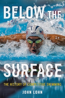 Below The Surface: The History Of Competitive Swimming