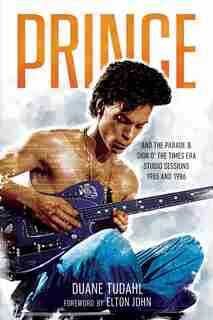Prince And The Parade And Sign O' The Times Era Studio Sessions: 1985 And 1986 by Duane Tudahl