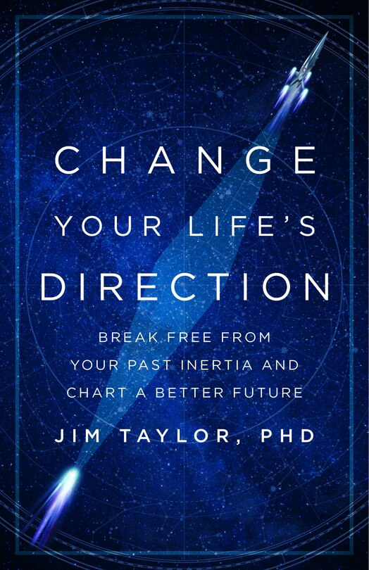 Change Your Life's Direction: Break Free From Your Past Inertia And Chart A Better Future