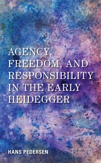 Front cover_Agency, Freedom, and Responsibility in the Early Heidegger