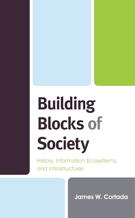 Building Blocks Of Society: History, Information Ecosystems And Infrastructures