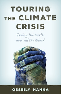 Touring The Climate Crisis: Saving The Earth Around The World