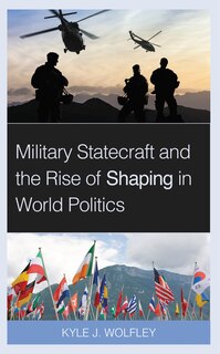 Couverture_Military Statecraft and the Rise of Shaping in World Politics