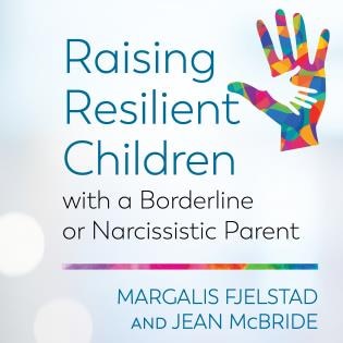 Raising Resilient Children With A Borderline Or Narcissistic Parent