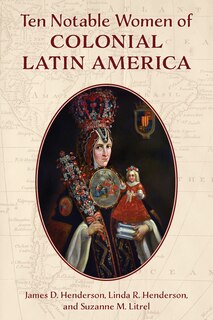 Front cover_Ten Notable Women of Colonial Latin America
