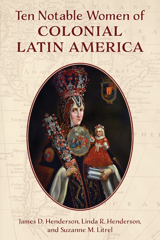 Front cover_Ten Notable Women of Colonial Latin America