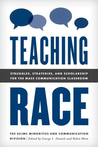 Teaching Race: Struggles, Strategies, And Scholarship For The Mass Communication Classroom