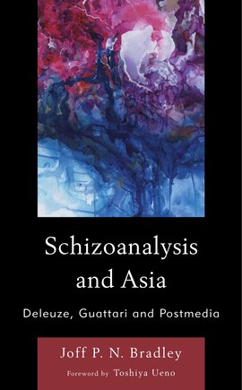 Schizoanalysis and Asia: Deleuze, Guattari and Postmedia