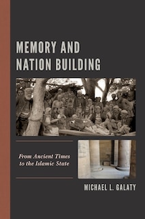 Memory And Nation Building: From Ancient Times To The Islamic State