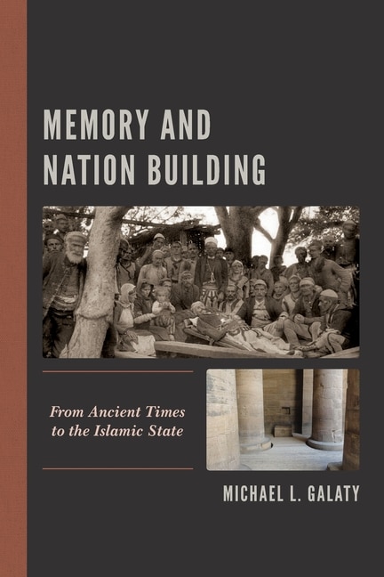 Memory And Nation Building: From Ancient Times To The Islamic State