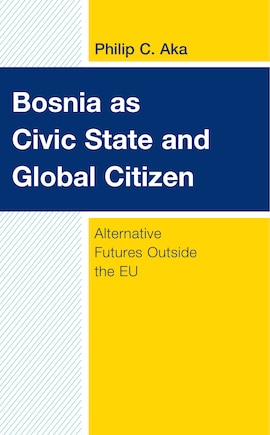 Bosnia as Civic State and Global Citizen: Alternative Futures Outside the EU