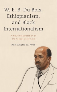 Front cover_W. E. B. Du Bois, Ethiopianism, and Black Internationalism