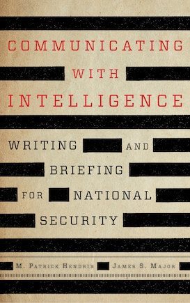 Communicating with Intelligence: Writing and Briefing for National Security