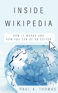 Inside Wikipedia: How It Works and How You Can Be an Editor