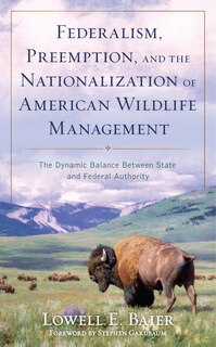 Couverture_Federalism, Preemption, and the Nationalization of American Wildlife Management