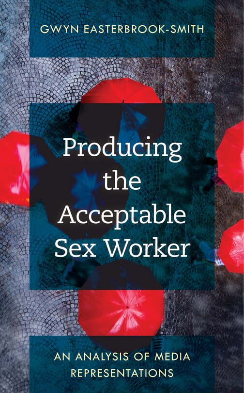 Front cover_Producing the Acceptable Sex Worker