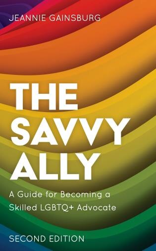 The Savvy Ally: A Guide for Becoming a Skilled LGBTQ+ Advocate