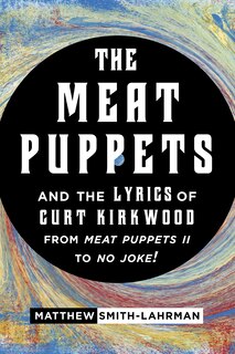 Couverture_The Meat Puppets and the Lyrics of Curt Kirkwood from Meat Puppets II to No Joke!