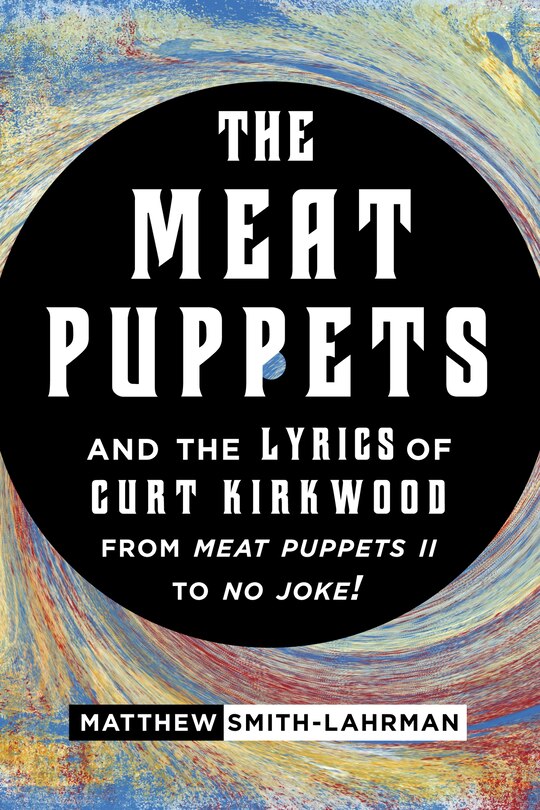 Couverture_The Meat Puppets and the Lyrics of Curt Kirkwood from Meat Puppets II to No Joke!