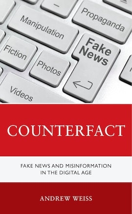 Counterfact: Fake News and Misinformation in the Digital Information Age