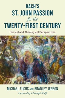 Front cover_Bach's St. John Passion for the Twenty-First Century