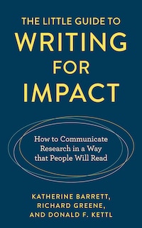 The Little Guide to Writing for Impact: How to Communicate Research in a Way that People Will Read