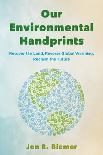 Our Environmental Handprints: Recover the Land, Reverse Global Warming, Reclaim the Future