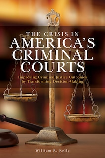 Front cover_The Crisis in America's Criminal Courts