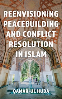 Front cover_Reenvisioning Peacebuilding and Conflict Resolution in Islam