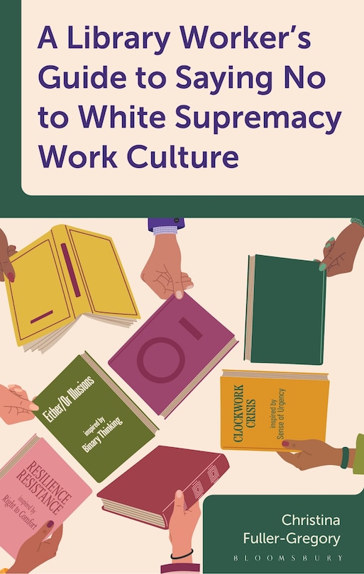 Front cover_A Library Worker's Guide to Saying No to White Supremacy Work Culture