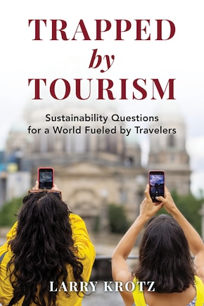 Trapped by Tourism: Sustainability Questions for a World Fueled by Travelers