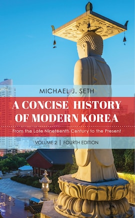 A Concise History of Modern Korea: From the Late Nineteenth Century to the Present