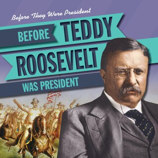 Front cover_Before Teddy Roosevelt Was President