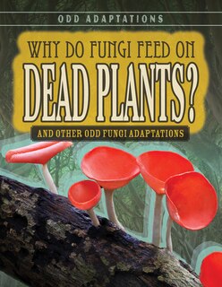 Front cover_Why Do Fungi Feed on Dead Plants?
