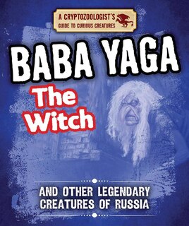 Baba Yaga the Witch and Other Legendary Creatures of Russia